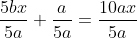 \frac{5bx}{5a}+\frac{a}{5a}=\frac{10ax}{5a}