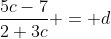 \frac{5c-7}{2+3c} = d