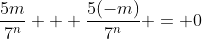 \frac{5m}{7^n} + \frac{5(-m)}{7^n} = 0