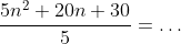 \frac{5n^2+20n+30}{5}=\dots