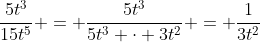 \frac{5t^3}{15t^5} = \frac{5t^3}{5t^3 \cdot 3t^2} = \frac{1}{3t^2}