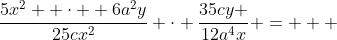 \frac{5x^2  \cdot  6a^2y}{25cx^2} \cdot \frac{35cy }{12a^4x} =   