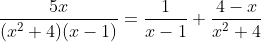 \frac{5x}{(x^2+4)(x-1)}=\frac{1}{x-1}+\frac{4-x}{x^2+4}