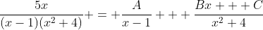 \frac{5x}{(x-1)(x^2+4)} = \frac{A}{x-1} + \frac{Bx + C}{x^2+4}