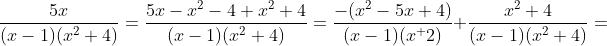 \frac{5x}{(x-1)(x^2+4)}=\frac{5x-x^2-4+x^2+4}{(x-1)(x^2+4)}=\frac{-(x^2-5x+4)}{(x-1)(x^+2)}+\frac{x^2+4}{(x-1)(x^2+4)}=