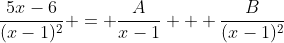 \frac{5x-6}{(x-1)^2} = \frac{A}{x-1} + \frac{B}{(x-1)^2}