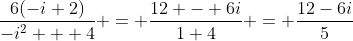 \frac{6(-i+2)}{-i^2 + 4} = \frac{12 - 6i}{1+4} = \frac{12-6i}{5}