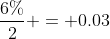 \frac{6\%}{2} = 0.03
