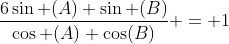 \frac{6\sin (A) \sin (B)}{\cos (A) \cos(B)} = 1