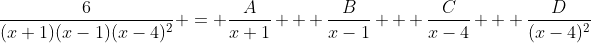 \frac{6}{(x+1)(x-1)(x-4)^2} = \frac{A}{x+1} + \frac{B}{x-1} + \frac{C}{x-4} + \frac{D}{(x-4)^2}