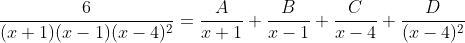 \frac{6}{(x+1)(x-1)(x-4)^2}=\frac{A}{x+1}+\frac{B}{x-1}+\frac{C}{x-4}+\frac{D}{(x-4)^2}