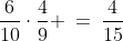 \frac{6}{10}\cdot\frac{4}{9} \:=\:\frac{4}{15}