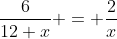 \frac{6}{12+x} = \frac{2}{x}