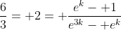 \frac{6}{3}= 2= \frac{e^{k}- 1}{e^{3k}- e^{k}}