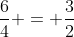 \frac{6}{4} = \frac{3}{2}