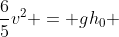 \frac{6}{5}v^2 = gh_0 