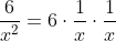 \frac{6}{x^2}=6\cdot\frac{1}{x}\cdot\frac{1}{x}