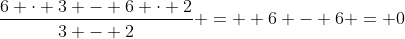 \frac{6 \cdot 3 - 6 \cdot 2}{3 - 2} =  6 - 6 = 0