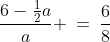\frac{6-\frac{1}{2}a}{a} \:=\:\frac{6}{8}