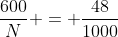 \frac{600}{N} = \frac{48}{1000}