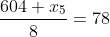 \frac{604+x_5}{8}=78