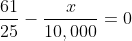 \frac{61}{25}-\frac{x}{10,000}=0