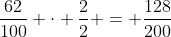 \frac{62}{100} \cdot \frac{2}{2} = \frac{128}{200}