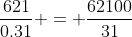 \frac{621}{0.31} = \frac{62100}{31}