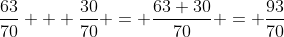 \frac{63}{70} + \frac{30}{70} = \frac{63+30}{70} = \frac{93}{70}