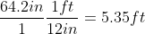 \frac{64.2in}{1}\frac{1ft}{12in}=5.35ft