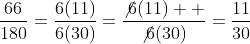 \frac{66}{180}=\frac{6(11)}{6(30)}=\frac{\not6(11)  }{\not6(30)}=\frac{11}{30}