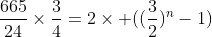 \frac{665}{24}\times\frac{3}{4}=2\times ((\frac{3}{2})^n-1)