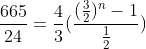 \frac{665}{24}=\frac{4}{3}(\frac{(\frac{3}{2})^n-1}{\frac{1}{2}})