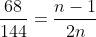 \frac{68}{144}=\frac{n-1}{2n}