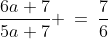 \frac{6a+7}{5a+7} \:=\:\frac{7}{6}