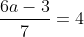 \frac{6a-3}{7}=4
