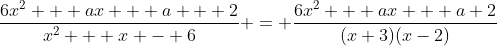 \frac{6x^{2} + ax + a + 2}{x^{2} + x - 6} = \frac{6x^2 + ax + a+2}{(x+3)(x-2)}