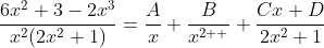 \frac{6x^{2}+3-2x^{3}}{x^{2}(2x^{2}+1)}=\frac{A}{x}+\frac{B}{x^{2  }}+\frac{Cx+D}{2x^{2}+1}