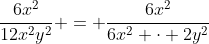 \frac{6x^2}{12x^2y^2} = \frac{6x^2}{6x^2 \cdot 2y^2}