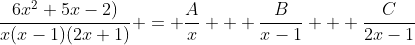 \frac{6x^2+5x-2)}{x(x-1)(2x+1)} = \frac{A}{x} + \frac{B}{x-1} + \frac{C}{2x-1}