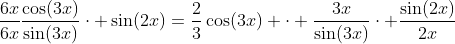 \frac{6x}{6x}\frac{\cos(3x)}{\sin(3x)}\cdot \sin(2x)=\frac{2}{3}\cos(3x) \cdot \frac{3x}{\sin(3x)}\cdot \frac{\sin(2x)}{2x}