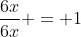 \frac{6x}{6x} = 1
