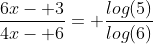 \frac{6x- 3}{4x- 6}= \frac{log(5)}{log(6)}