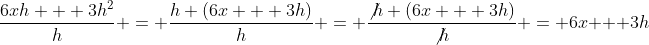 \frac{6xh + 3h^2}{h} = \frac{h (6x + 3h)}{h} = \frac{\not{h} (6x + 3h)}{\not{h}} = 6x + 3h