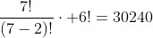 \frac{7!}{(7-2)!}\cdot 6!=30240