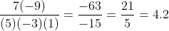 \frac{7(-9)}{(5)(-3)(1)}=\frac{-63}{-15}=\frac{21}{5}=4.2