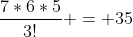\frac{7*6*5}{3!} = 35