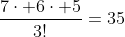 \frac{7\cdot 6\cdot 5}{3!}=35