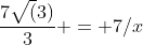\frac{7\sqrt(3)}{3} = 7/x