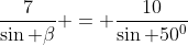 \frac{7}{\sin \beta} = \frac{10}{\sin 50^0}